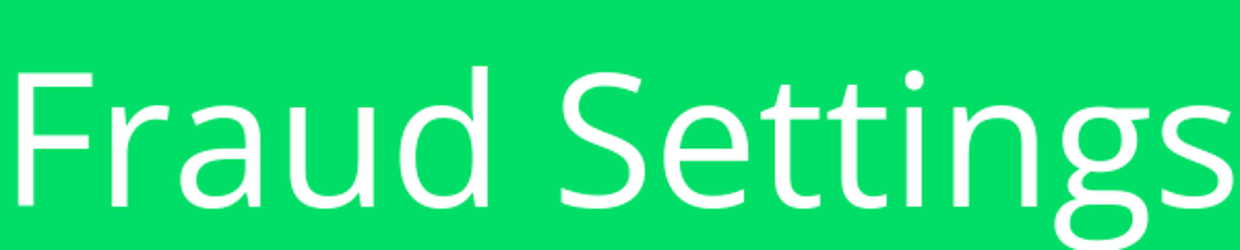 &ldquo;Fraud Settings&rdquo; header, which informs you, that you are on the correct page
